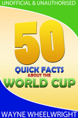 Wheelwright, Wayne - 50 Quick Facts about the World Cup, ebook