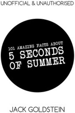 Goldstein, Jack - 101 Amazing Facts about 5 Seconds of Summer, ebook