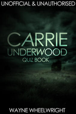 Wheelwright, Wayne - Carrie Underwood Quiz Book, ebook