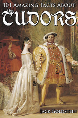 Goldstein, Jack - 101 Amazing Facts about the Tudors, ebook
