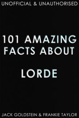 Goldstein, Jack - 101 Amazing Facts about Lorde, ebook