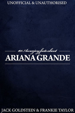 Goldstein, Jack - 101 Amazing Facts about Ariana Grande, e-kirja