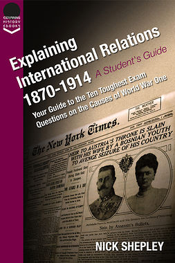 Shepley, Nick - Explaining International Relations 1870-1914, e-kirja