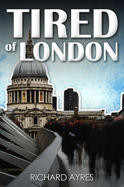 Ayres, Richard - Tired of London, e-bok