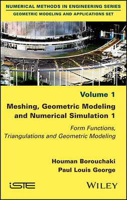 Borouchaki, Houman - Meshing, Geometric Modeling and Numerical Simulation 1: Form Functions, Triangulations and Geometric Modeling, ebook