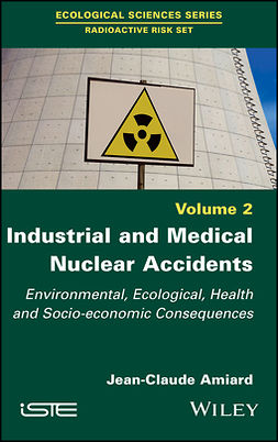 Amiard, Jean-Claude - Industrial and Medical Nuclear Accidents: Environmental, Ecological, Health and Socio-economic Consequences, ebook