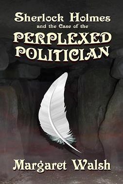 Walsh, Margaret - Sherlock Holmes and the Case of the Perplexed Politician, e-bok