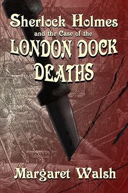 Walsh, Margaret - Sherlock Holmes and the Case of the London Dock Deaths, ebook