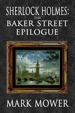 Mower, Mark - Sherlock Holmes – The Baker Street Epilogue, ebook