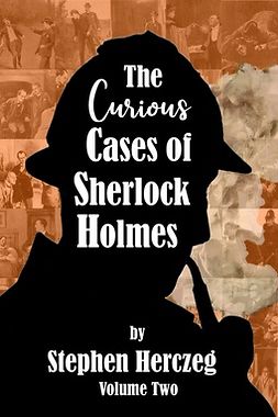 Herczeg, Stephen - The Curious Cases of Sherlock Holmes - Volume Two, ebook