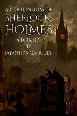 Ganguly, Jay - A Continuum of Sherlock Holmes Stories, ebook