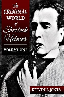 Jones, Kelvin - The Criminal World of Sherlock Holmes - Volume One, ebook