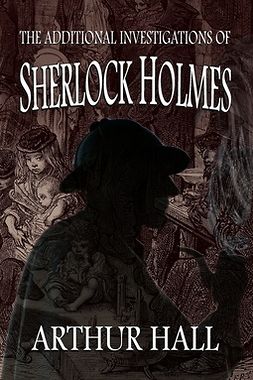 Hall, Arthur - The Additional Investigations of Sherlock Holmes, ebook