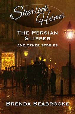 Seabrooke, Brenda - Sherlock Holmes: The Persian Slipper and Other Stories, ebook