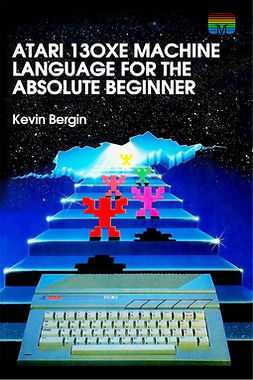 Bergin, Kevin - Atari 130XE Machine Language for the Absolute Beginner, ebook