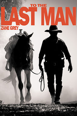 Grey, Zane - To the Last Man, ebook