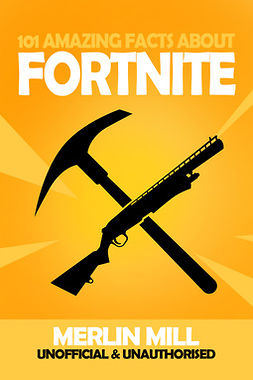Mill, Merlin - 101 Amazing Facts about Fortnite, ebook