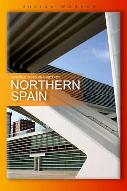 Worker, Julian - Travels Through History - Northern Spain, e-bok