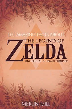 Mill, Merlin - 101 Amazing Facts about the Legend of Zelda, ebook