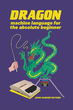 Reyden, John - Dragon Machine Language for the Absolute Beginner, ebook