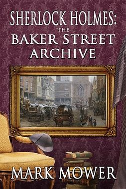 Mower, Mark - Sherlock Holmes - The Baker Street Archive, e-kirja