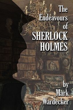 Wardecker, Mark - The Endeavours of Sherlock Holmes, ebook
