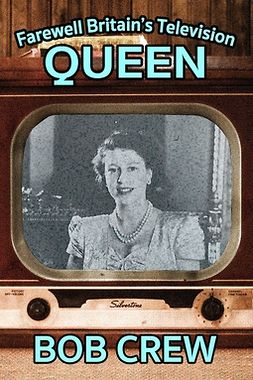 Crew, Bob - Farewell Britain’s Television Queen, ebook