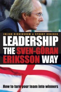 Birkinshaw, Julian - Leadership the Sven-Gran Eriksson Way: How to Turn Your Team Into Winners, ebook