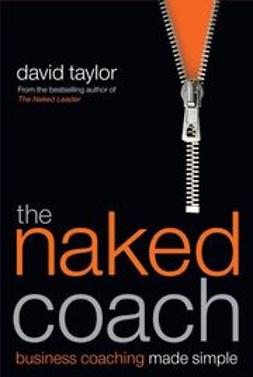 Taylor, David - The Naked Coach: Business Coaching Made Simple, e-bok