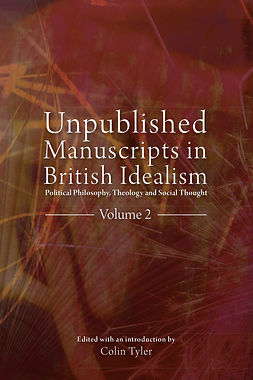 Tyler, Colin - Unpublished Manuscripts in British Idealism - Volume 2, e-kirja