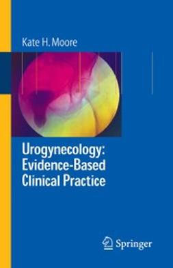 Moore, Kate H. - Urogynecology: Evidence-Based Clinical Practice, e-kirja