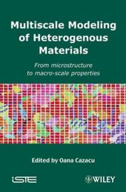 Cazacu, Oana - Multiscale Modeling of Heterogenous Materials: From Microstructure to Macro-Scale Properties, ebook