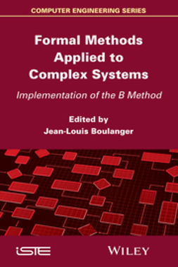 Boulanger, Jean-Louis - Formal Methods Applied to Complex Systems: Implementation of the B Method, ebook