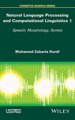 Kurdi, Mohamed Zakaria - Natural Language Processing and Computational Linguistics: Speech, Morphology and Syntax, e-bok