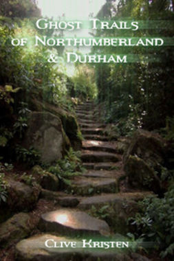 Kristen, Clive - Ghost Trails of Northumberland and Durham, ebook