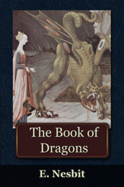 Nesbit, Edith - The Book of Dragons, e-bok