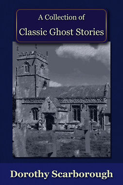 Scarborough, Dorothy - A Collection of Classic Ghost Stories, e-bok