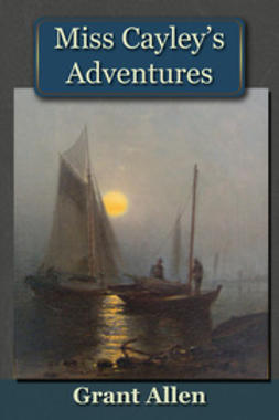 Allen, Grant - Miss Cayley's Adventures, e-bok
