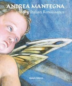 Manca, Joseph - Andrea Mantegna and the Italian Renaissance, ebook
