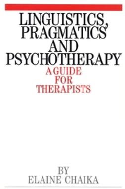 Chaika, Elaine - Linguistics, Pragmatics and Psychotherapy: A Guide for Therapists, ebook