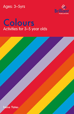 Yates, Irene - Colours (Activities for 3–5 Year Olds), ebook