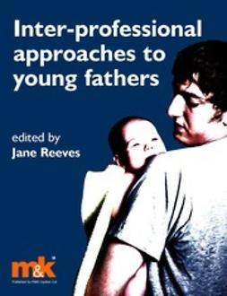 Reeves, Jane - Inter-professional Approaches to Young Fathers, e-bok