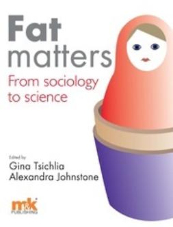 Tschilia, Gina - Fat Matters: From sociology to science, e-kirja