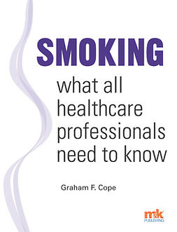 Cope, Graham F - Smoking - what all healthcare professionals need to know, e-bok