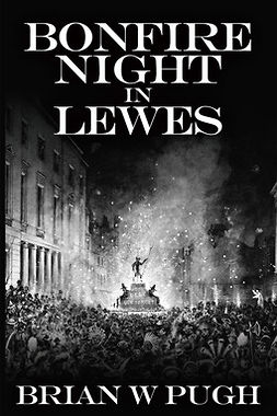 Pugh, Brian W - Bonfire Night in Lewes, ebook