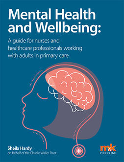 Hardy, Dr Sheila - Mental Health and Wellbeing: A guide for nurses and healthcare professionals working with adults in primary care, e-bok
