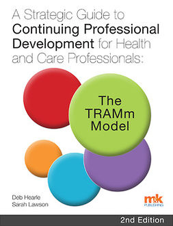 Hearle, Deb - A Strategic Guide to Continuing Professional Development for Health and Care Professionals: The TRAMm Model, e-bok