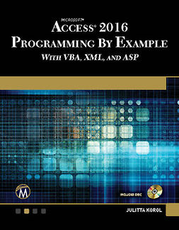 Korol, Julitta - Microsoft Access 2016 Programming By Example: with VBA, XML, and ASP, ebook
