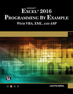 Korol, Julitta - Microsoft Excel 2016 Programming by Example with VBA, XML, and ASP, ebook