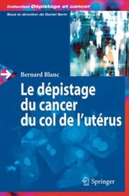 Blanc, Bernard - Le dépistage du cancer du col de l’utérus, ebook